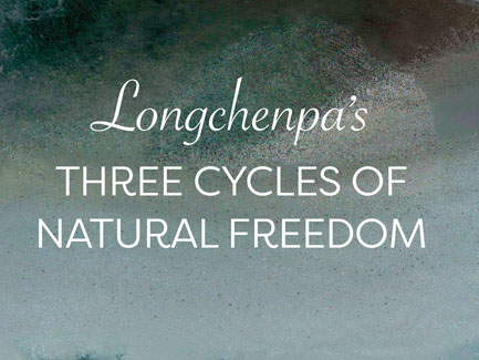 Longchenpa’s Three Cycles Of Natural Freedom: Oral Translation And Commentary